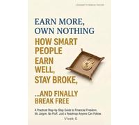 Earn More, Own Nothing: How Smart People Earn Well, Stay Broke and Finally Break Free