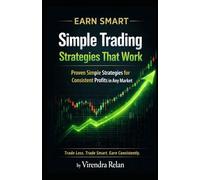 Earn Smart: Simple Trading Strategies That Work: Proven Simple Strategies For Consistent Profits in Any Market