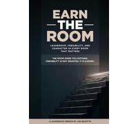 EARN THE ROOM: THE ROOM OWES YOU NOTHING. CREDIBILITY IS NOT GRANTED. IT IS EARNED.