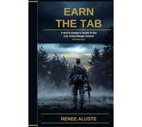 Earn the Tab: A NATO Soldier's Complete Survival Guide to Ranger School: Phase-by-Phase Field Account from an International Graduate - RAP Week to Graduation