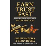 Earn Trust Fast: Build Trust, Lead Teams, Transform Business in the Age of AI