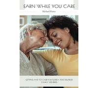 Earn While You Care: Getting Paid to Care for Elderly and Disabled Family Members