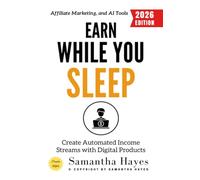 Earn While You Sleep:: Create Automated Income Streams with Digital Products, Affiliate Marketing, and AI Tools