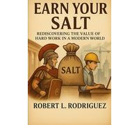 Earn Your Salt: Rediscovering the Value of Hard Work in a Modern World