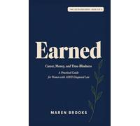 Earned: Career, Money, and Time-Blindness - A Practical Guide for Women with ADHD Diagnosed Late (The Late Bloom Series)