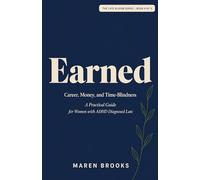 Earned: Career, Money, and Time-Blindness - A Practical Guide for Women with ADHD Diagnosed Late (The Late Bloom Series)