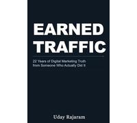 Earned Traffic: 22 Years of Digital Marketing Truth from Someone Who Actually Did It
