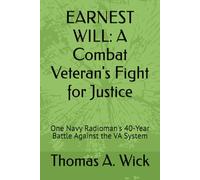 EARNEST WILL: A Combat Veteran's Fight for Justice: One Navy Radioman's 40-Year Battle Against the VA System