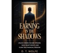 EARNING IN THE SAHDOWS: Unlock Hidden Income Streams, Build Silent Wealth, and Claim True Financial Freedom.