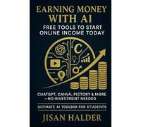 Earning Money with AI: Free Tools to Start Online Income Today (The Beginner’s AI Marketing Series)