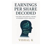 Earnings Per Share Decoded: The Most Influential Metric in Modern Stock Analysis