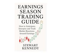 Earnings Season Trading Guide: How to Anticipate, Interpret and Trade Market Reactions Around Earnings (The Investing Essentials Library)