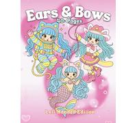 Ears & Bows Left-Handed Edition: Cute Kawaii Girls Coloring Book Featuring Animal Ears, Bows, Chibi Characters, Whimsical Outfits, and Adorable Fantasy Styles for Relaxation and Creative Fun