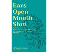 Ears Open, Mouth Shut: A Slightly Sarcastic South Asian Take on Actually Listening (Brownish & Bold: Unlearning the Hard Way)
