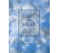 Ears to Hear: A Bible Study of Jesus' Parables