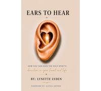 Ears to Hear: How to hear the Holy Spirit's direction in your heart and life