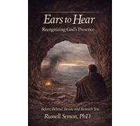 Ears to Hear, Recognizing God's Presence: Before, Behind, Beside, and Beneath You