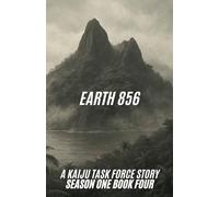 Earth 856 A Kaiju Task Force Story Season One Book Four: 4 (Kaiju Task Force: Season One)