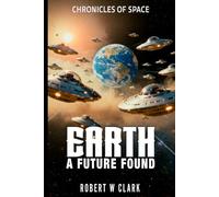 Earth A Future Found: CHRONICLES OF SPACE Book 3