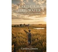 Earth, Air, Fire, Water: Recollections of an Iowa Childhood