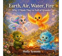 Earth, Air, Water, Fire: Why I Think They're Full of Wonder (Giggles Realm Bedtime Story Collection)