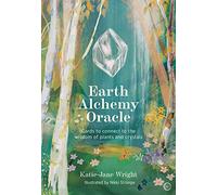 Earth Alchemy Oracle Card Deck: Connect to the wisdom and beauty of the plant and crystal kingdoms