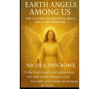 Earth Angels Among Us: The Calling of Sensitive Souls and Lightworkers