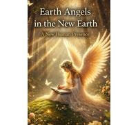 Earth Angels in the New Earth: A New Human Presence