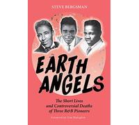 Earth Angels: The Short Lives and Controversial Deaths of Three R&B Pioneers