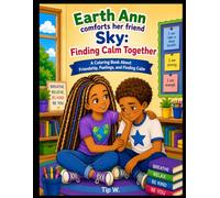 Earth Ann Comforts Her Friend Sky: Finding Calm Together: A coloring activity book about Friendship, Feelings, and Finding Calm (Earth Ann’s Guide to Calm Series)
