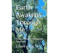 Earth Awakens Through Me: Poetry Written During the Pandemic