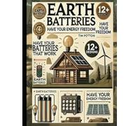 Earth Batteries That Work: Have your energy freedom