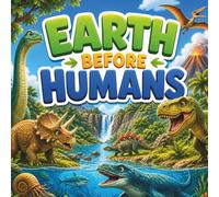 Earth Before Humans - For kids: A Journey to the Ancient World