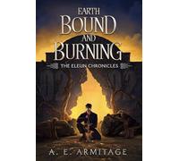 Earth Bound and Burning: The Eleun Chronicles
