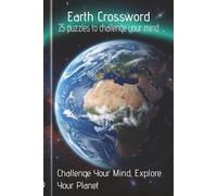 Earth Crossword Puzzle Book For All ages: 25 Large Print Planet Earth Knowledge Puzzles to Challenge Your Mind and Improve Memory, Vocabulary and ... with Geography, Science and Nature Themes