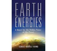 Earth Energies: A Quest for the Hidden Power of the Planet