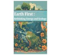 Earth First: Rethinking Energy and Ecology