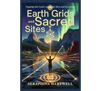 EARTH GRIDS and SACRED SITES: Tapping into Gaia’s energetic lines and ley points. (7 Healing with the Earth-based Wisdom and Energy)