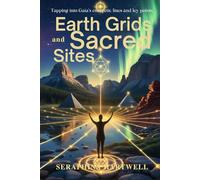 EARTH GRIDS and SACRED SITES: Tapping into Gaia’s energetic lines and ley points. (7 Healing with the Earth-based Wisdom and Energy)