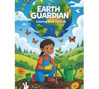 EARTH GUARDIAN COLORING FOR KIDS: 48 Pages of Environmental Activities - Planting Trees, Conservation and Saving the Planet Ages 4-12