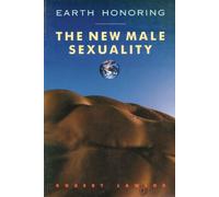 Earth Honoring: the New Male Sexuality