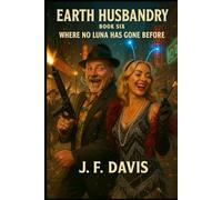 EARTH HUSBANDRY: BOOK SIX: Where No Luna has Gone Before