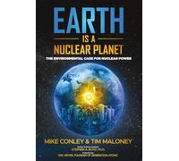 Earth is a Nuclear Planet: How Bad Science Demonized Our Best Clean Energy Source