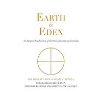 Earth is Eden: An Integral Exploration of the Trans-Himalayan Teachings: 3 (Integral Religion and Spirituality)
