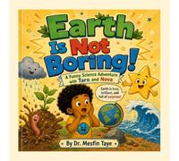 Earth Is Not Boring!: A Funny Science Adventure with Taro and Nova (Science for Curious Kids Ages 6-15) (Taro and Nova's Funny Science Adventures)