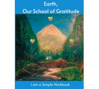 Earth, Our School of Gratitude: I am a Simple Workbook