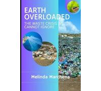 Earth Overloaded:: The Waste Crisis We Cannot Ignore