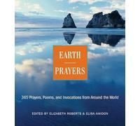 Earth Prayers From around the World: 365 Prayers, Poems, And Invocations For Honoring The Earth: 365 Prayers, Poems, and Invocations from Around the World