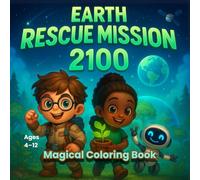 Earth Rescue Mission 2100: A Futuristic Coloring Adventure Book for Kids Who Love Science, Nature, and Saving the Earth