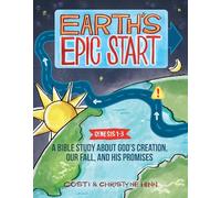 Earth’s Epic Start: A Bible Study About God’s Creation, Our Fall, and His Promise (Genesis 1-3)